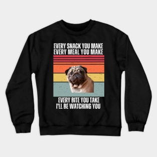 "Every Snack You Make, Every Meal You Make, Every Bite You Take, I'll be Watching You Crewneck Sweatshirt